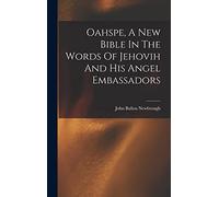 Oahspe, A New Bible In The Words Of Jehovih And His Angel Embassadors
