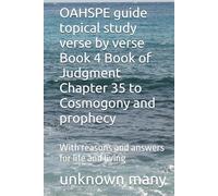 OAHSPE guide topical study verse by verse Book 4: With reasons and answers for life and living Book of Judgment Chapter 35 to Cosmogony and prophecy