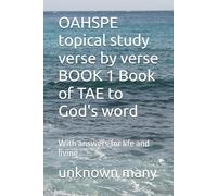 OAHSPE topical study verse by verse BOOK 1 Book of TAE to God's word: With answers for life and living