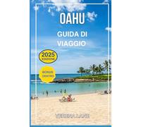 OAHU GUIDA DI VIAGGIO 2025: Esplora le principali attrazioni, i tesori nascosti, i ristoranti locali, gli itinerari personalizzati e i consigli essenziali per una perfetta vacanza alle Hawaii