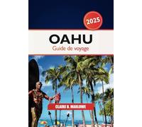 Oahu Guide de voyage 2025: Votre escapade ultime sur l'île pour découvrir les plages, les aventures, les principales attractions, la culture et les joyaux cachés d'Hawaï, aux États-Unis