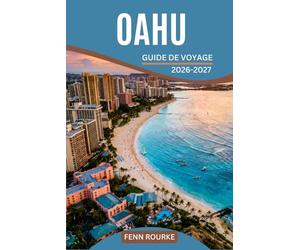 OAHU GUIDE DE VOYAGE 2026-2027: Des programmes quotidiens détaillés, mêlant plages, randonnées, sites culturels et découverte de la vie locale, adaptés à tous les types de visiteurs.