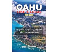 OAHU LIKE A LOCAL 2025: The Ultimate No-Fluff 7-Day Travel Guide to Budget-Smart Beaches, Food Trucks, Hikes &Real Hawaiian Culture.
