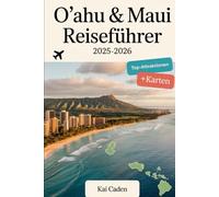O'ahu & Maui Reiseführer 2025-2026: Erleben Sie Hawaii wie nie zuvor mit Waikiki Beach, Pearl Harbor, Diamond Head, Haleakalā National Park, Road to Hana und Maui's Hidden Gems