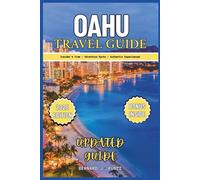 OAHU TRAVEL GUIDE 2025: An Insider's View To Exploring Adventure Spots & Enjoy Authentic Experiences Of Honolulu And Waikiki