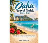 Oahu Travel Guide 2026-2027: Waikiki Beaches North Shore Surf Pearl Harbor History Scenic Hikes Local Food and Getting Around the Island