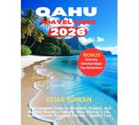 OAHU TRAVEL GUIDE 2026: The Complete Guide to Honolulu, Waikiki, and the Best Beaches, Historic Sites, Hiking Trails, and Authentic Hawaiian Culture - Insider Tips