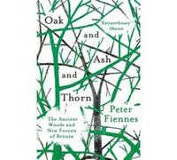 Oak and Ash and Thorn by Peter Fiennes Inconnu (Auteur)