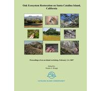 Oak Ecosystem Restoration on Santa Catalina Island, California: Proceedings of an on-island workshop, February 2-4, 2007