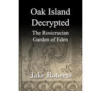 Oak Island Decrypted: The Rosicrucian Garden of Eden
