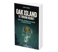 Oak Island : le trésor secret: Depuis 1795, personne n'est parvenu à percer le mystère...