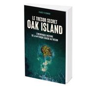 Oak Island : le trésor secret: Depuis 1795, personne n'est parvenu à percer le mystère...