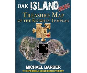 Oak Island Solved-Treasure Map of the Knights Templar: (The Impossible Coincidence Theory)