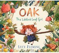 Oak, the Littlest Leaf Girl: A perfect cosy bedtime story for kids aged 3-5 all about family, finding your courage and the magic of the seasons!