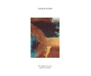 Oakhands - The Shadow of Your Guard Receding