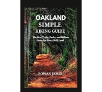 OAKLAND SIMPLE HIKING GUIDE: The Best Trails, Parks, and Hidden Gems for Every Skill Level