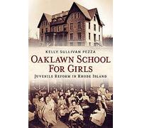 Oaklawn School For Girls: Juvenile Reform In Rhode Island