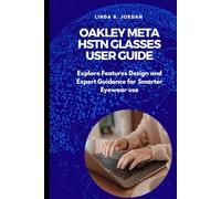 Oakley Meta HSTN Glasses User Guide: Explore Features Design and Expert Guidance for Smarter Eyewear use