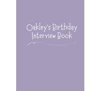 Oakley's Birthday Interview Book: Eighteen-Year Keepsake with Annual Birthday Questions, Letters, and Photo Spaces - Memory Journal for Children and Parents