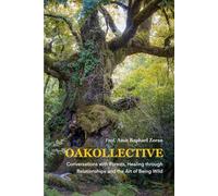 OAKOLLECTIVE: Conversations with Forests, Healing through Relationships, and the Art of Being Wild