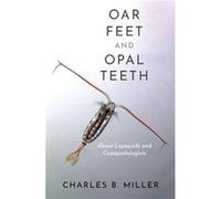 Oar Feet and Opal Teeth - Miller Charles B. Professor Emeritus of Oceanography College of Earth Ocean and Atmospheric Sciences Professor Emeritus of Ocean Miller Charles B. Professor Emeritus of Ocean