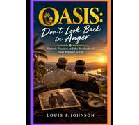 Oasis: Don't Look Back in Anger: Historic Reunion and the Brotherhood That Refused to Die