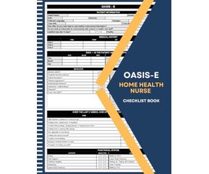 OASIS-E Home Health Nurse Checklist Book: Practical Patient Assessment Forms for Registered Nurses, LPNs, and Home Care Clinicians | 100 Pages, 50 Double-Sided Sheets