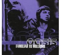 Oasis – Familiar to Millions – Import