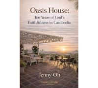 Oasis House: Ten Years of God’s Faithfulness in Cambodia