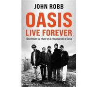 OASIS, Live Forever : La naissance, la chute et la résurrection d'OASIS John Robb (Auteur)