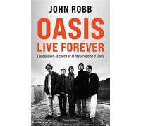 OASIS, Live Forever : La naissance, la chute et la résurrection d'OASIS - John Robb - Talent Sport - broché - Monographie