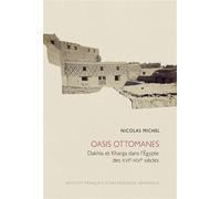 Oasis ottomanes Dakhla et Kharga dans l'Égypte des XVIe-XIXe siècles - Nicolas Michel - Inst.français Archeologie Orientale Du Caire - broché - Essai