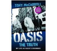 Oasis: The Truth: My Life As Oasis's Drummer