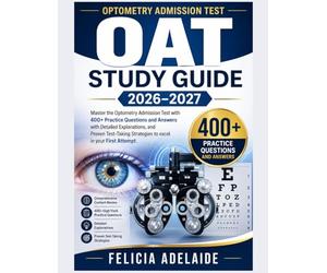 OAT STUDY GUIDE 2026-2027: Master the Optometry Admission Test with 400+ Practice Questions and Answers with Detailed Explanations, and Proven Test-Taking Strategies to excel in your First Attempt