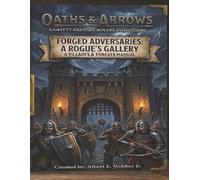 OATHS & ARROWS: Forged Adversaries: A Rogue's Gallery