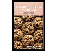 Oatmeal Cookies Cookbook: Yummy Delicious Recipes Cookies For Your Craving Satisfaction