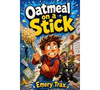 Oatmeal on a Stick: The Most Horriblest, Baddest Day in the History of Forever (A Funny Chapter Book for Kids Ages 8-10)