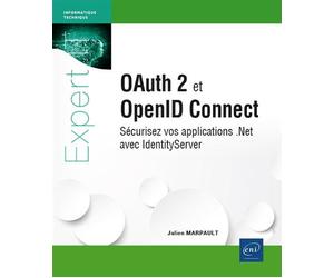 Oauth 2 et OpenID Connect - Sécurisez vos applications .Net avec IdentityServer - Julien Marpault - Eni Editions - broché - Manuel
