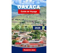 Oaxaca Guide de voyage 2026: Découvrez les marchés animés, les ruines antiques et les saveurs du sud du Mexique