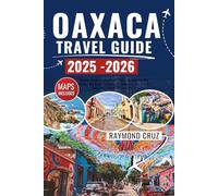 Oaxaca Travel Guide 2025-2026: Hidden-Corner Itineraries for Ruins, Markets, Coastal Towns, and Jungle Escapes with Budgeting Tips, Safety Cues, and Cultural Do’s and Don’ts.