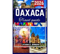 Oaxaca travel guide 2026: A Practical Traveler’s Handbook for Exploring Culture, Cuisine, History, Unique Local Experiences