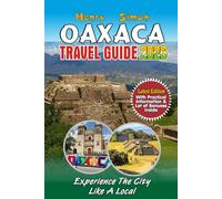 OAXACA TRAVEL GUIDE 2026: The Essential 2026 Companion to Oaxaca, Mexico: Hidden Gems, Authentic Cuisine, Ancient Ruins, Pristine Beaches, and ... Solo Travelers, Foodies, and Exploreres