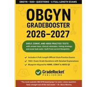 OB/GYN GRADEBOOSTER 2026-2027: 1500+ Exam-Grade Questions, Correct Answers, Detailed Explanations, Strategies, PitFalls, Exam Look-outs, 6 Official-length Exams-No Crash Course Review Needed