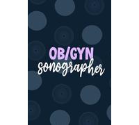 OB/GYN Sonographer: Blank Lined Journal For OB/GYN Sonographer| Future obstetric and gynecologic sonographer Practitioner Daily Diary Gift| OBGYN ... Coworkers Notebook| 6x9 Inch Tech Journal