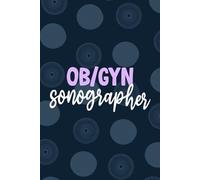 OB/GYN Sonographer: Blank Lined Journal For OB/GYN Sonographer| Future obstetric and gynecologic sonographer Practitioner Daily Diary Gift| OBGYN ... Coworkers Notebook| 6x9 Inch Tech Journal