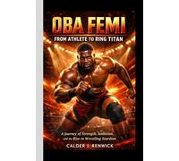 OBA FEMI- FROM ATHLETE TO RING TITAN: Strength, Ambition, and the Rise to Wrestling Stardom