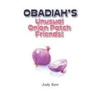 Obadiah's Unusual Onion Patch Friends!
