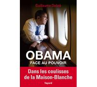 Obama face au pouvoir: Dans les coulisses de la Maison-Blanche