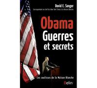 Obama - Guerres et secrets Les coulisses de la Maison Blanche - David E. Sanger - Belin - broché - Essai