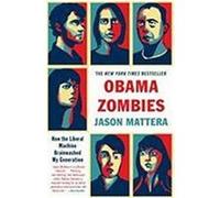 Obama Zombies: How the Liberal Machine Brainwashed My Generation Mattera, Jason (Auteur)
